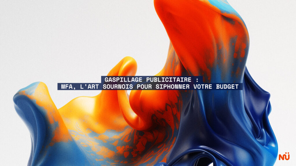 Gaspillage publicitaire MFA, l'art sournois pour siphonner votre budget