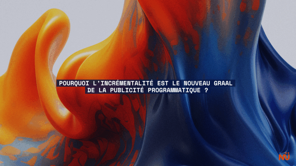 Pourquoi l'incrémentalité est le nouveau Graal de la publicité programmatique ?