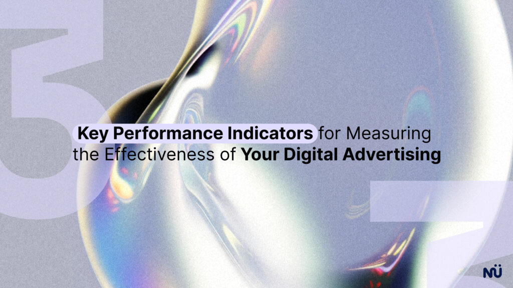 Key Performance Indicators for Measuring the Effectiveness of Your Digital Advertising