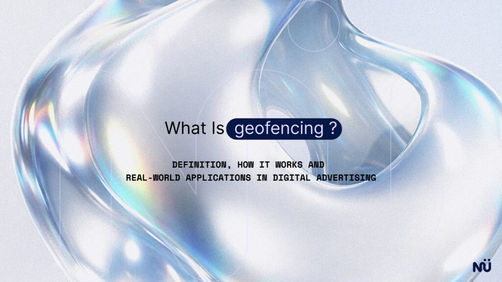 What Is Geofencing? Definition, How It Works and Real-World Applications in Digital Advertising
