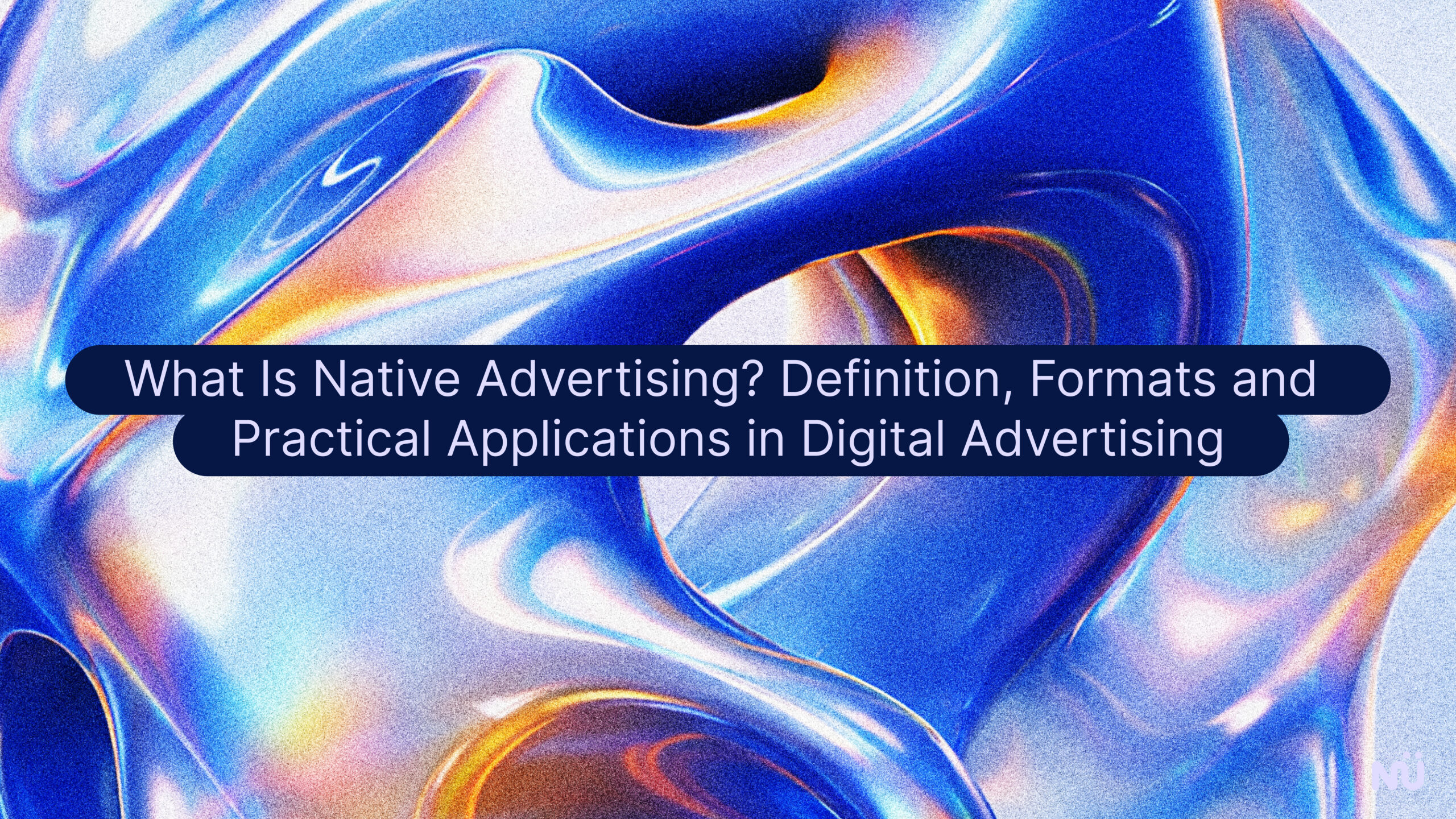 What Is Native Advertising? Definition, Formats and Practical Applications in Digital Advertising