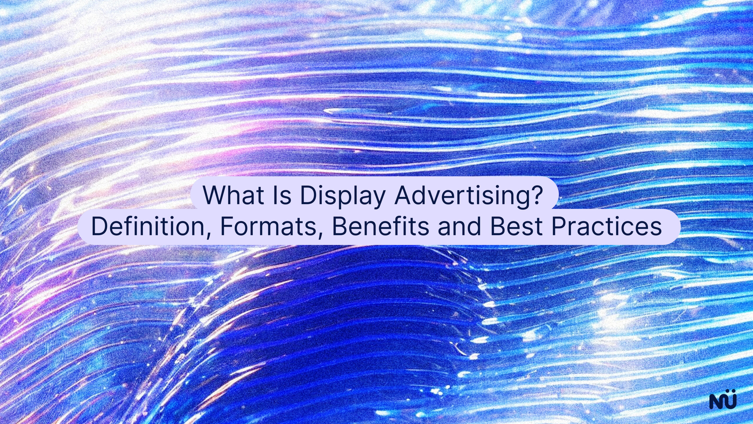What Is Display Advertising? Definition, Formats, Benefits and Best Practices