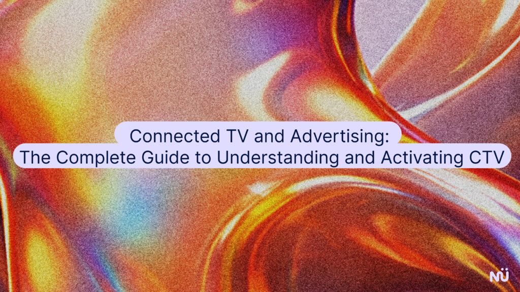 Connected TV and Advertising: The Complete Guide to Understanding and Activating CTV