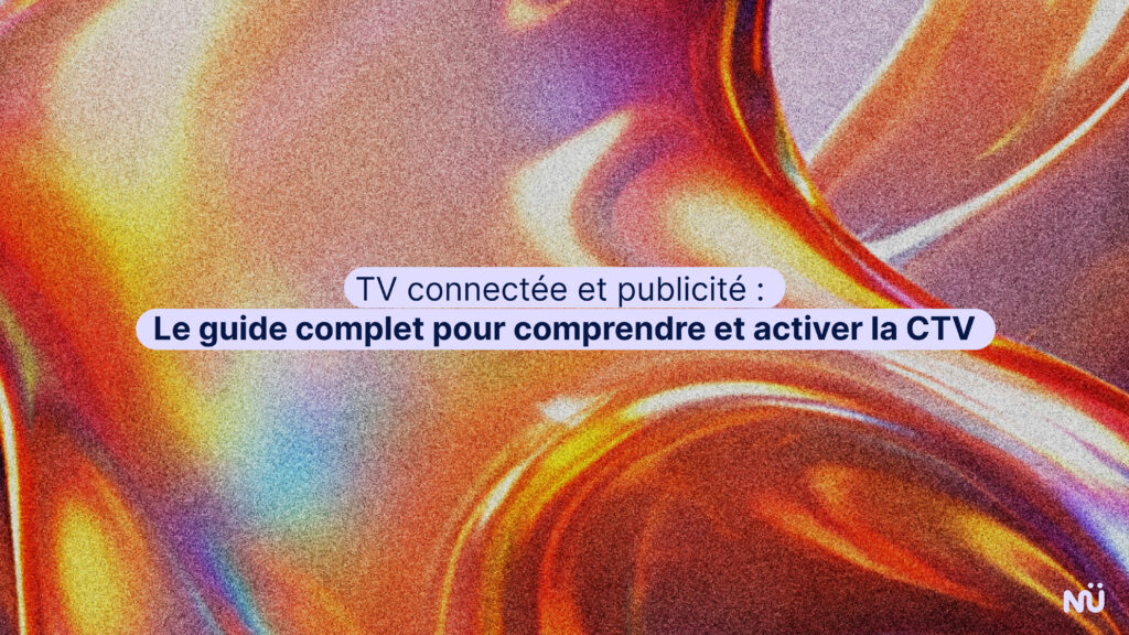 TV connectée et publicité le guide complet pour comprendre et activer la CTV