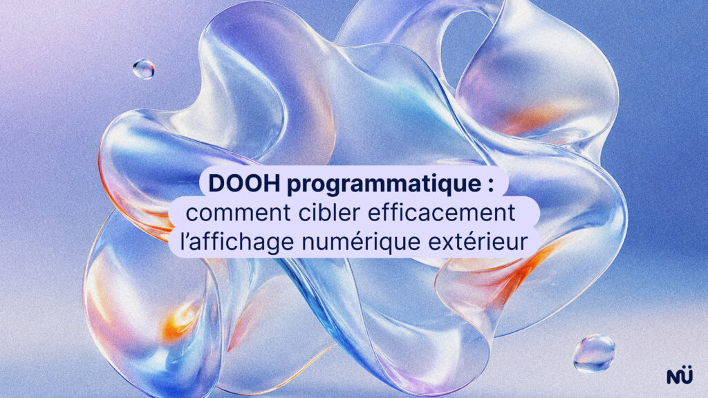 DOOH programmatique : comment cibler efficacement l'affichage numérique extérieur
