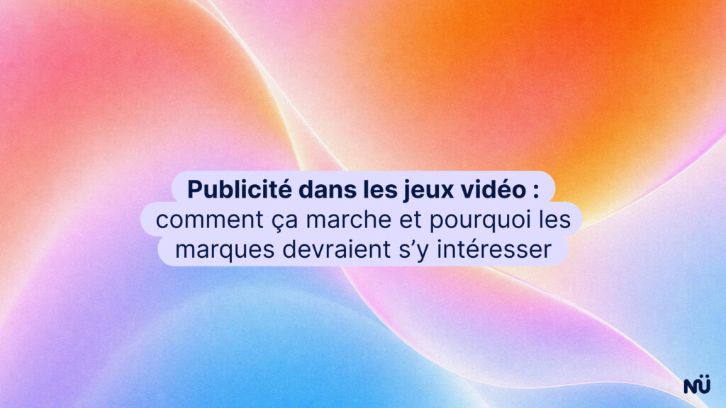 Publicité dans les jeux vidéo : comment ça marche et pourquoi les marques devraient s'y intéresser