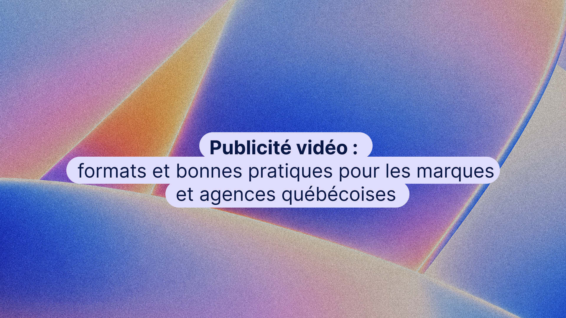publicité vidéo, formats et bonnes pratiques pour les marques et agences québécoises