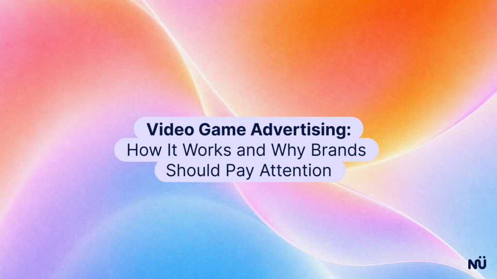 Video Game Advertising: How It Works and Why Brands Should Pay Attention